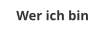 Wer ich bin